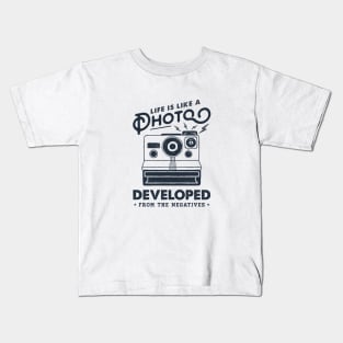 Life Is Like A Photo, Developed Frome The Negatives. Camera. Funny, Inspirational Quote Kids T-Shirt